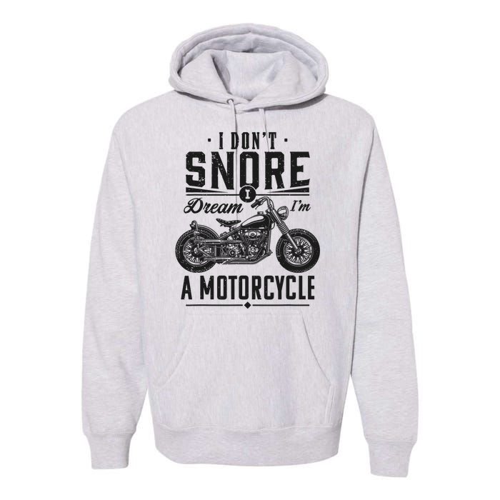 I DonT Snore I Dream IM A Motorcycle Premium Hoodie