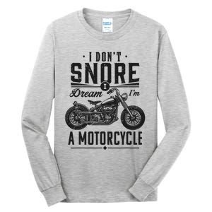 I DonT Snore I Dream IM A Motorcycle Tall Long Sleeve T-Shirt