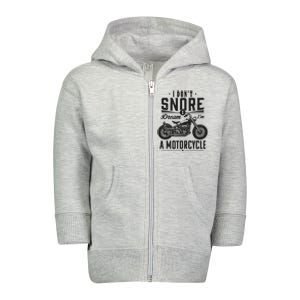 I DonT Snore I Dream IM A Motorcycle Toddler Zip Fleece Hoodie