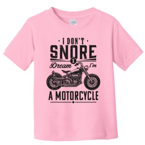 I DonT Snore I Dream IM A Motorcycle Toddler T-Shirt