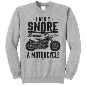 I DonT Snore I Dream IM A Motorcycle Tall Sweatshirt