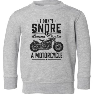 I DonT Snore I Dream IM A Motorcycle Toddler Sweatshirt