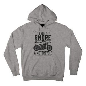 I DonT Snore I Dream IM A Motorcycle Tall Hoodie