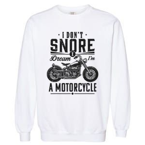 I DonT Snore I Dream IM A Motorcycle Garment-Dyed Sweatshirt