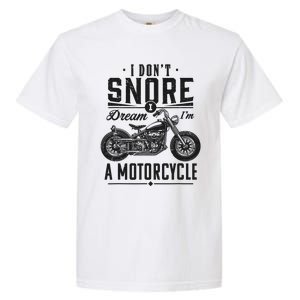 I DonT Snore I Dream IM A Motorcycle Garment-Dyed Heavyweight T-Shirt