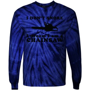 I Don't Snore I Dream I Am A Chainsaw Lumberjack Tie-Dye Long Sleeve Shirt