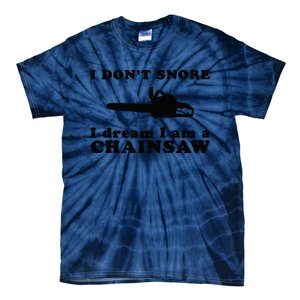 I Don't Snore I Dream I Am A Chainsaw Lumberjack Tie-Dye T-Shirt