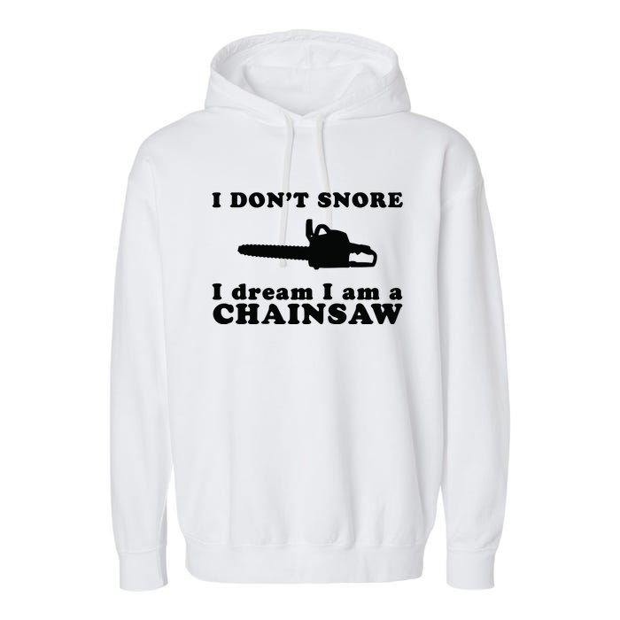 I Don't Snore I Dream I Am A Chainsaw Lumberjack Garment-Dyed Fleece Hoodie