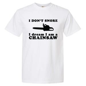 I Don't Snore I Dream I Am A Chainsaw Lumberjack Garment-Dyed Heavyweight T-Shirt