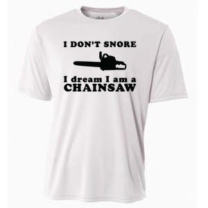 I Don't Snore I Dream I Am A Chainsaw Lumberjack Cooling Performance Crew T-Shirt