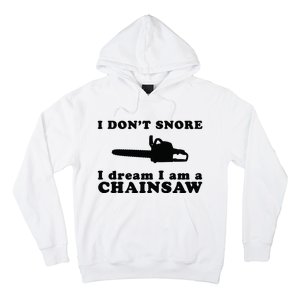 I Don't Snore I Dream I Am A Chainsaw Lumberjack Hoodie