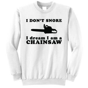 I Don't Snore I Dream I Am A Chainsaw Lumberjack Sweatshirt