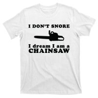 I Don't Snore I Dream I Am A Chainsaw Lumberjack T-Shirt