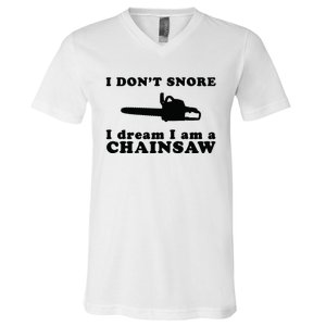 I Don't Snore I Dream I Am A Chainsaw Lumberjack V-Neck T-Shirt