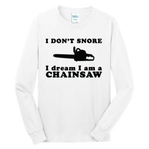 I Don't Snore I Dream I Am A Chainsaw Lumberjack Tall Long Sleeve T-Shirt