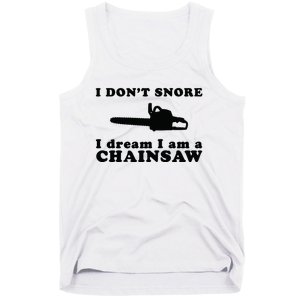 I Don't Snore I Dream I Am A Chainsaw Lumberjack Tank Top