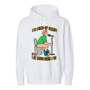 I Do Stand Up Comedy But I Sit Down When I Pee Funny Garment-Dyed Fleece Hoodie