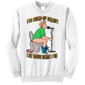 I Do Stand Up Comedy But I Sit Down When I Pee Funny Sweatshirt