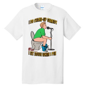 I Do Stand Up Comedy But I Sit Down When I Pee Funny Tall T-Shirt