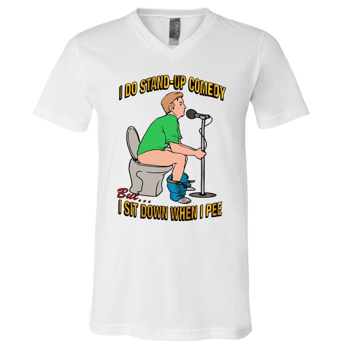 I Do Stand Up Comedy But I Sit Down When I Pee Funny V-Neck T-Shirt