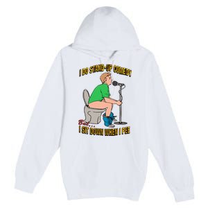 I Do Stand Up Comedy But I Sit Down When I Pee Funny Premium Pullover Hoodie