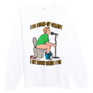 I Do Stand Up Comedy But I Sit Down When I Pee Funny Premium Crewneck Sweatshirt