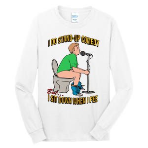 I Do Stand Up Comedy But I Sit Down When I Pee Funny Tall Long Sleeve T-Shirt