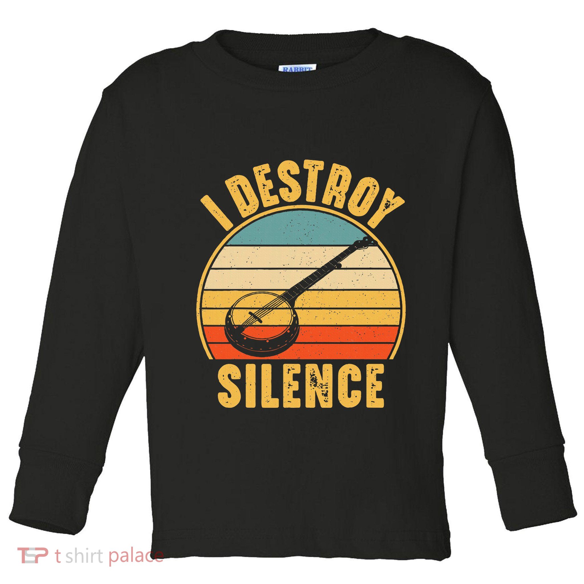 I Destroy Silence Banjo Funny Musical Instrument Toddler Long Sleeve Shirt
