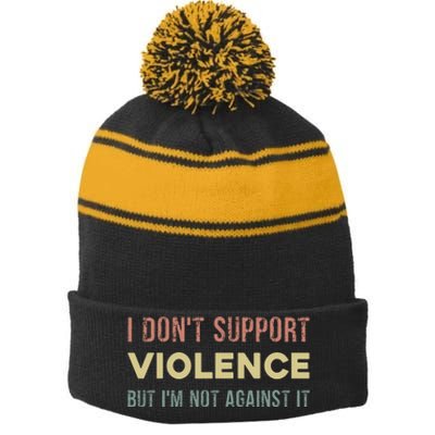 I DonT Support Violence But IM Not Against It Stripe Pom Pom Beanie