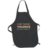 I DonT Support Violence But IM Not Against It Full-Length Apron With Pockets