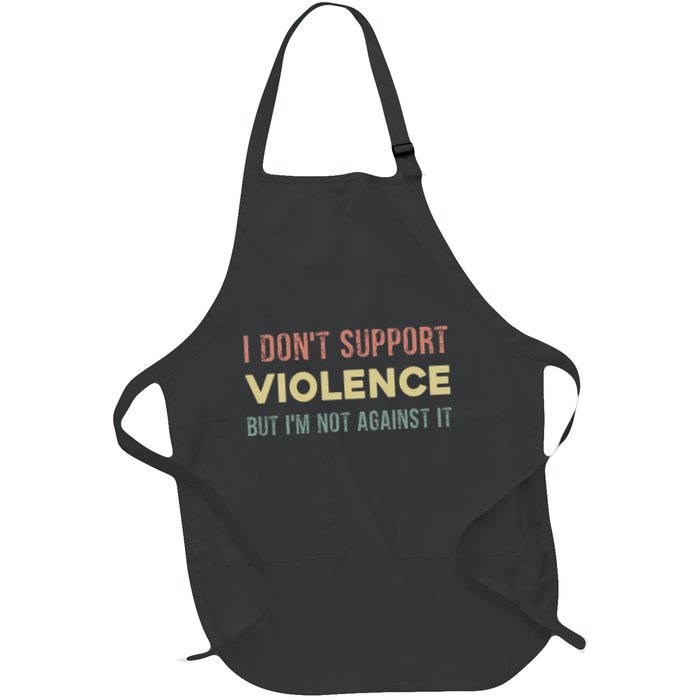 I DonT Support Violence But IM Not Against It Full-Length Apron With Pockets