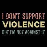 I DonT Support Violence But IM Not Against It Full-Length Apron With Pockets