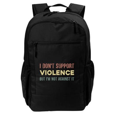 I DonT Support Violence But IM Not Against It Daily Commute Backpack