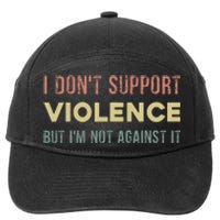 I DonT Support Violence But IM Not Against It 7-Panel Snapback Hat