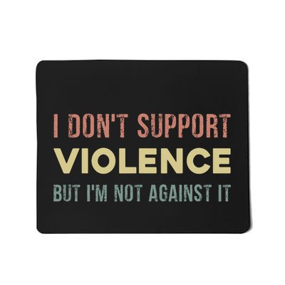 I DonT Support Violence But IM Not Against It Mousepad