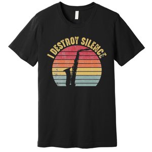 I Destroy Silence Saxophone Player Funny Jazz Saxophonist Premium T-Shirt