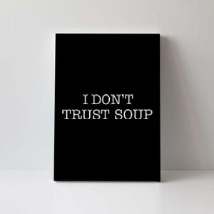 I DonT Trust Soup Canvas