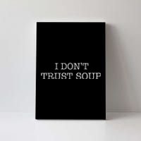 I DonT Trust Soup Canvas