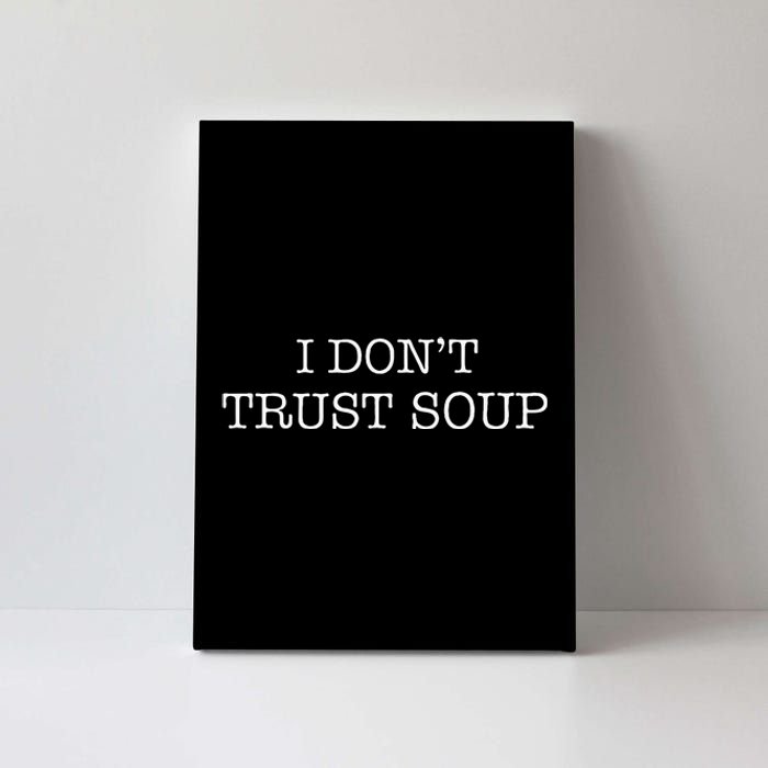 I DonT Trust Soup Canvas