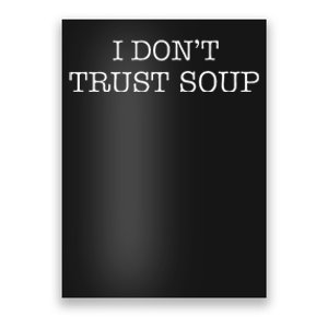 I DonT Trust Soup Poster