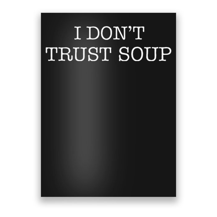 I DonT Trust Soup Poster