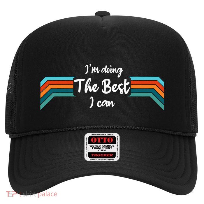 I’M Doing The Best I Can Motivational High Crown Mesh Back Trucker Hat