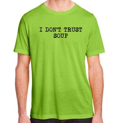 I Dont Trust Soup Funny Soup Soup Lovers Adult ChromaSoft Performance T-Shirt