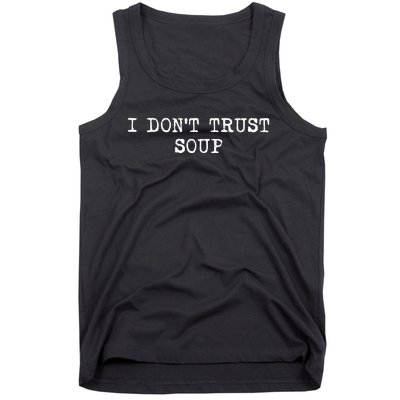 I Dont Trust Soup Funny Soup Soup Lovers Tank Top