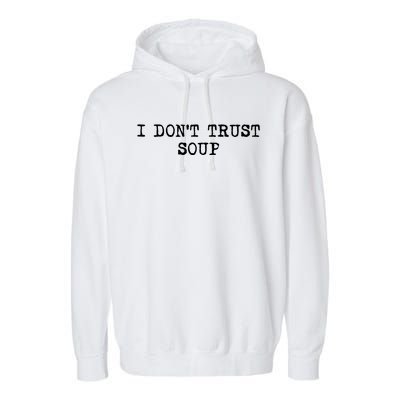 I Dont Trust Soup Funny Soup Soup Lovers Garment-Dyed Fleece Hoodie