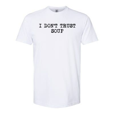 I Dont Trust Soup Funny Soup Soup Lovers Softstyle CVC T-Shirt