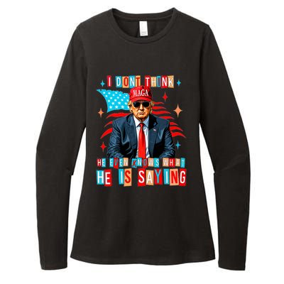 I Don’T Think He Even Knows What He Is Saying Biden Trump Womens CVC Long Sleeve Shirt