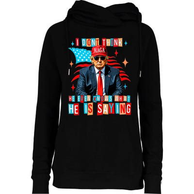 I Don’T Think He Even Knows What He Is Saying Biden Trump Womens Funnel Neck Pullover Hood