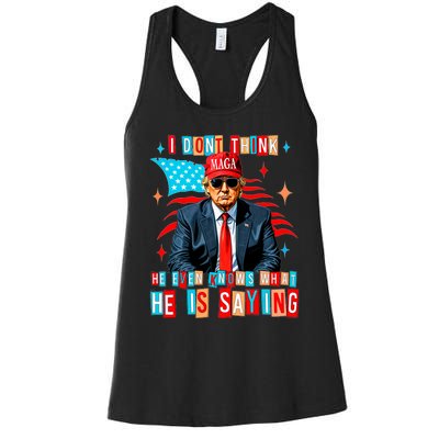 I Don’T Think He Even Knows What He Is Saying Biden Trump Women's Racerback Tank