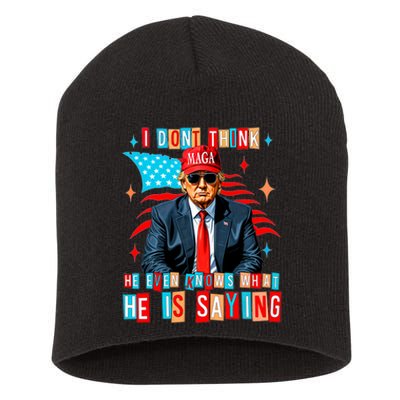 I Don’T Think He Even Knows What He Is Saying Biden Trump Short Acrylic Beanie